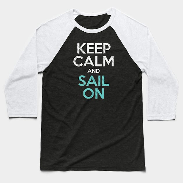 Sailing - Keep Calm And Sail On Baseball T-Shirt by Shiva121